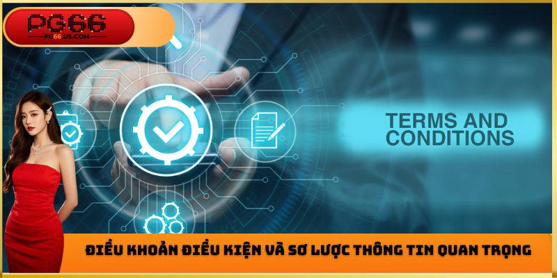 Điều khoản điều kiện và sơ lược thông tin quan trọng