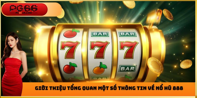 Một vài thông tin cơ bản cần nắm được về sảnh nổ hũ 888