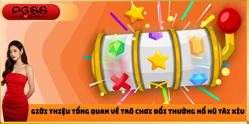 Một số thông tin cơ bản cần biết về trò nổ hũ tài xỉu