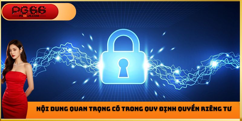 Một vài nội dung quan trọng có trong quyền riêng tư của nhà cái